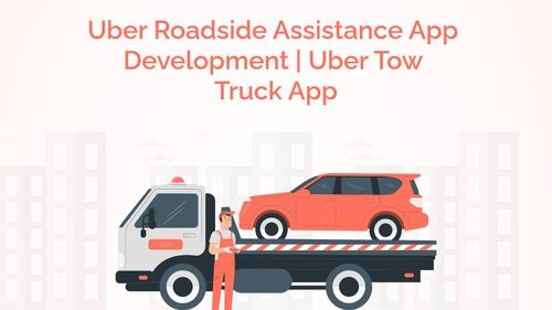 Uber Roadside Assistance App Development Uber Tow Truck App – 1