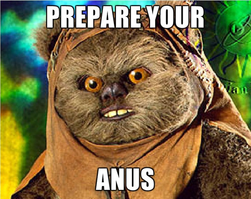 Rape Ewok PREPARE YOUR ANUS