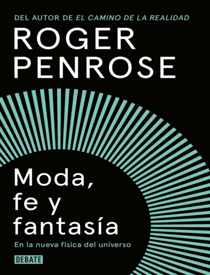 Moda, fe y fantasía en la nueva física del universo - Roger Penrose (PDF + Epub) [VS]