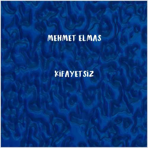 دانلود آهنگ جدید Mehmet Elmas به نام Kifayetsiz