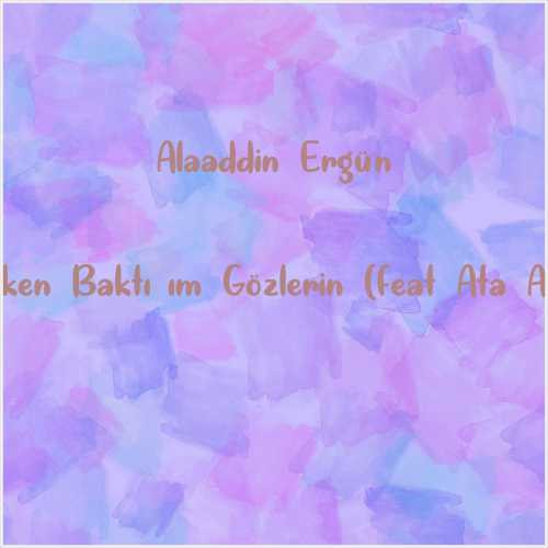 دانلود آهنگ جدید Alaaddin Ergün به نام Geçerken Baktığım Gözlerin (feat Ata Alabaş)