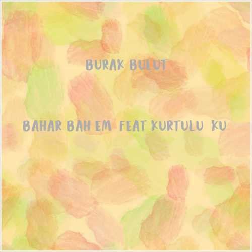 دانلود آهنگ جدید Burak Bulut به نام Bahar Bahçem (feat Kurtuluş Kuş)