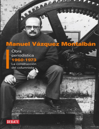 Obra periodística I. 1960-197: La construcción del columnista - Manuel Vázquez Montalbán (PDF + Epub) [VS]