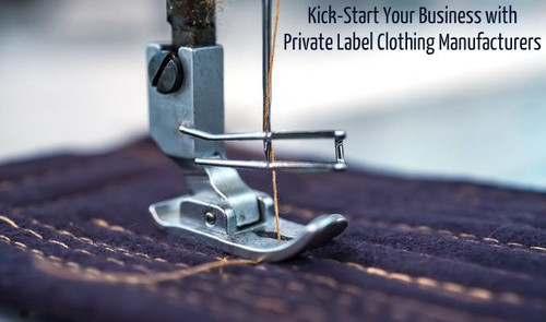 Kick-Start Your Business with Private Label Clothing Manufacturers!.jpg