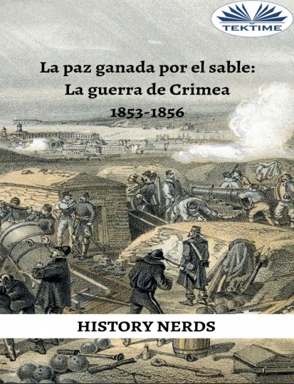 La paz ganada por el sable: La guerra de Crimea 1853-1856 - History Nerds (Multiformato) [VS]