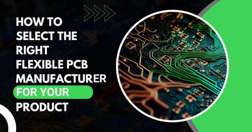 How to Select the Right Flexible PCB Manufacturer for Your Product.jpg