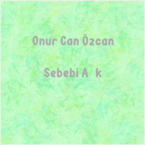 دانلود آهنگ جدید Onur Can Özcan به نام Sebebi Aşk