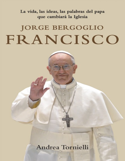 Jorge Bergoglio Francisco - Andrea Tornielli (PDF + Epub) [VS]