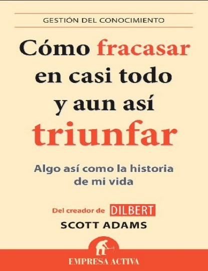 Cómo fracasar en casi todo y aun así triunfar - Scott Adams (PDF + Epub) [VS]