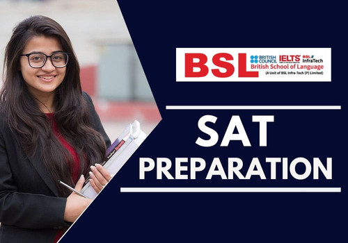 We all know very well that The SAT exam does not test your theoretical knowledge of Math or English or Grammar. It tests your reasoning ability. 
So proper preparation, practice and strategies are most important for any exam. BSL (British School of Language) is the best institute, We provide strategies, 
unlimited doubt clearing sessions, exhaustive and comprehensive Study material that helps students solve the questions with maximum speed and accuracy.

Contact Us:

Visit here: https://britishschooloflanguage.in

Phone: 8009000014
