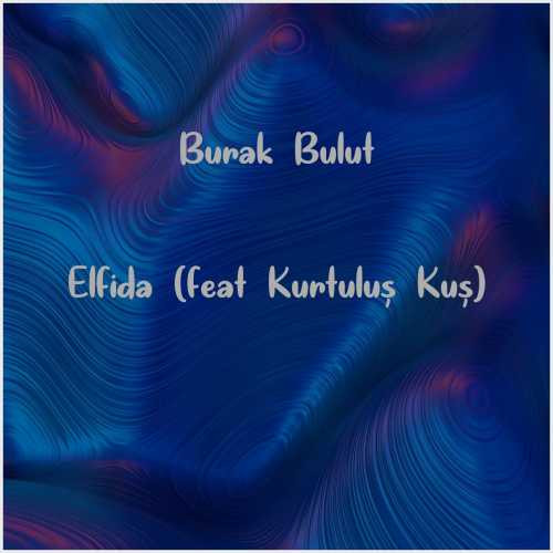 دانلود آهنگ جدید Burak Bulut به نام Elfida (feat Kurtuluş Kuş)