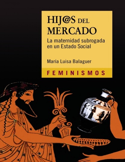 Hij@s del mercado. La maternidad subrogada en un Estado Social - María Luisa Balaguer (Multiformato) [VS]