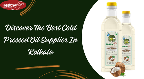 Discover The Best Cold Pressed Oil Supplier In Kolkata.png