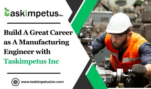 Build A Great Career as A Manufacturing Engineer with Taskimpetus Inc.jpg