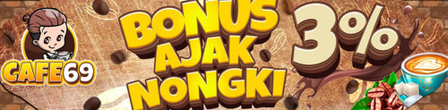 BONUS AJAK NONGKI CAFE69.jpg