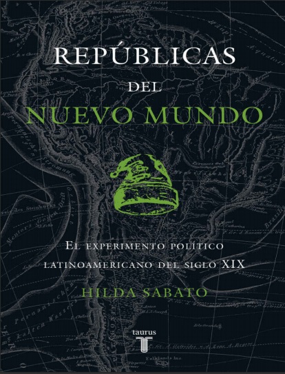 Repúblicas de un nuevo mundo - Hilda Sabato (PDF + Epub) [VS]