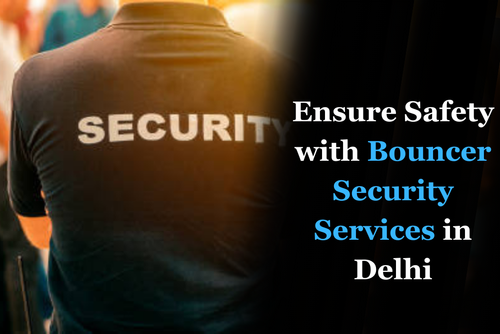 Ensure Safety with Bouncer Security Services in Delhi.png