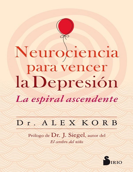 Neurociencia para vencer la depresión: La espiral ascendente - Alex Korb (Multiformato) [VS]