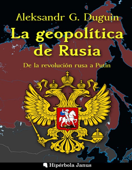 La geopolítica de Rusia. De la revolución rusa a Putin - Aleksandr Duguin (Multiformato) [VS]