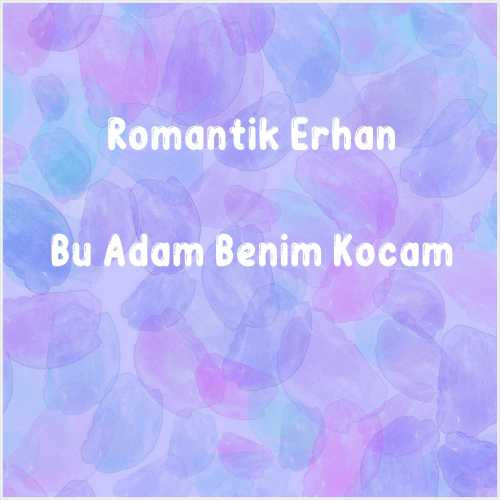 دانلود آهنگ جدید Romantik Erhan به نام Bu Adam Benim Kocam
