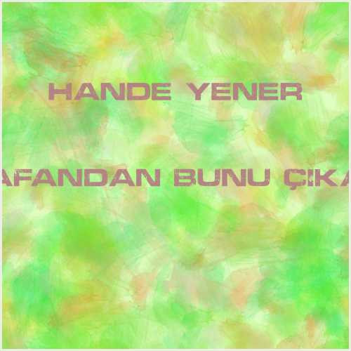 دانلود آهنگ جدید Hande Yener به نام Kafandan Bunu Çıkar