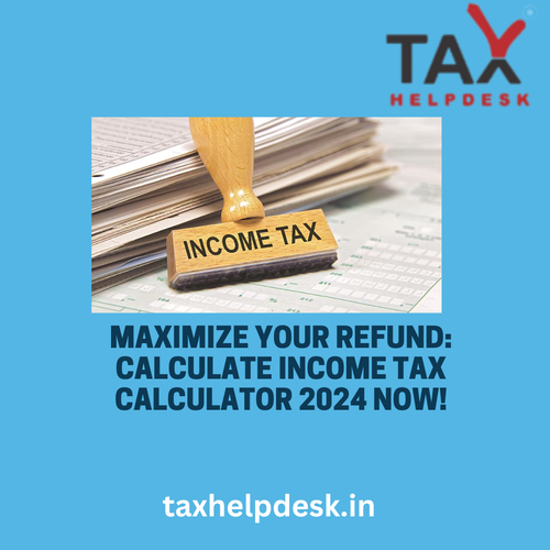 Maximize Your Refund Calculate income tax calculator 2024 Now!