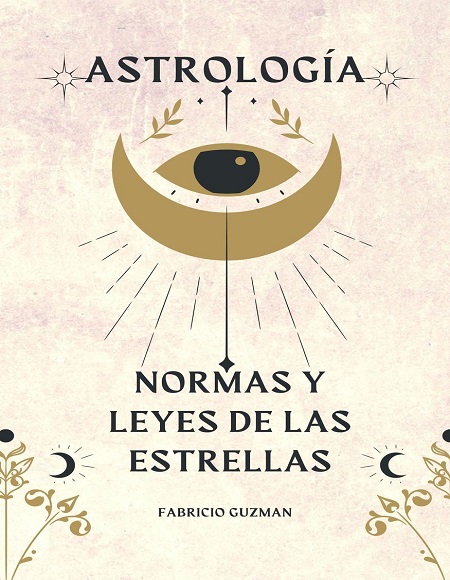 Astrología, normas y leyes de las estrellas - Fabricio Guzmán (Multiformato) [VS]