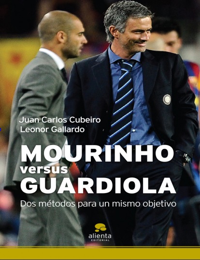 Mourinho versus Guardiola: Dos métodos para un mismo objetivo - Juan Carlos Cubeiro y Leonor Gallardo (PDF + Epub) [VS]