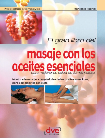 El gran libro del masaje con los aceites esenciales para mejorar su salud de la forma natural - Francesco Padrini (PDF + Epub) [VS]