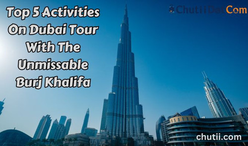 Top 5 Activities On Dubai Tour with Burj Khalifa.jpg