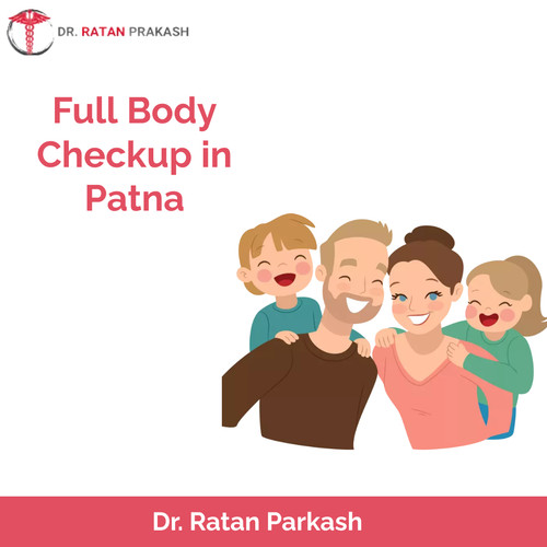 Full Body Checkup in Patna: Dr. Ratan Prakash.jpg