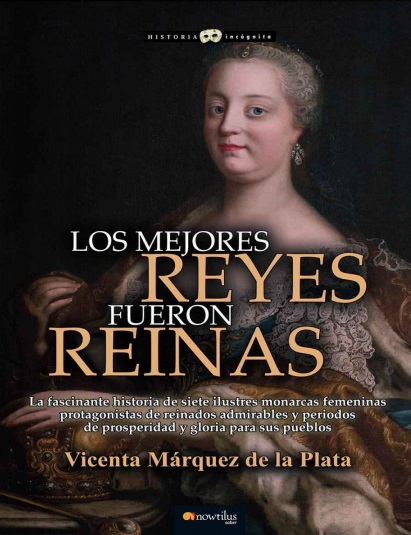 Los mejores reyes fueron reinas - Vicenta Márquez de la Plata (PDF + Epub) [VS]