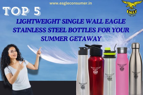 Top 5 Lightweight Single Wall Eagle Stainless Steel Bottles For Your Summer Getaway.jpg