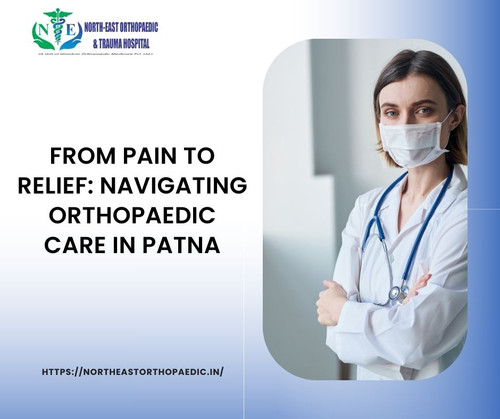 From Pain to Relief: Navigating Orthopaedic Care in Patna.jpg
