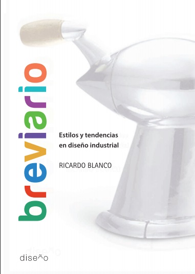 Breviario: Estilos y tendencias en diseño industrial - Ricardo Blanco (Multiformato) [VS]