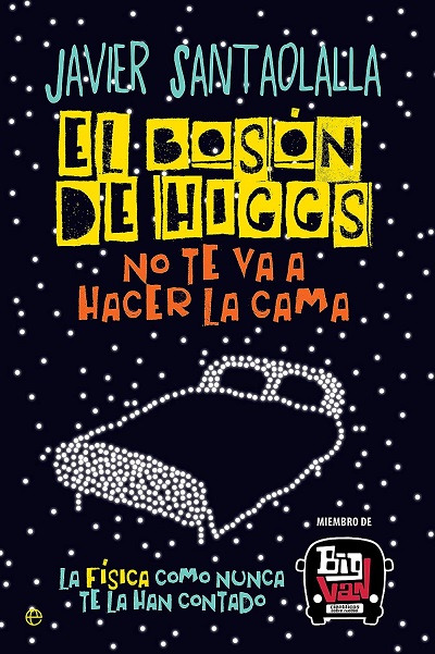 El bosón de Higgs no te va a hacer la cama - Javier Santaolalla (PDF + Epub) [VS]