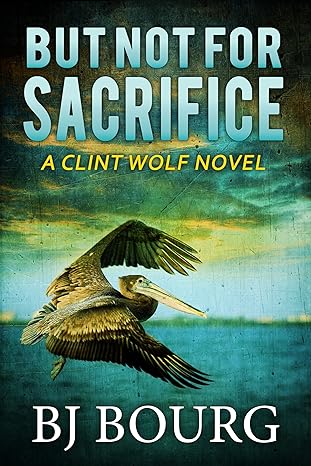 BJ Bourg But Not For Sacrifice (Clint Wolf #33).jpg