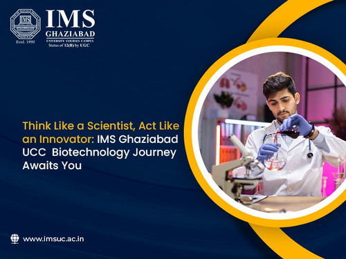 Think Like a Scientist, Act Like an Innovator IMS Ghaziabad UCC Biotechnology Journey Awaits You.jpg