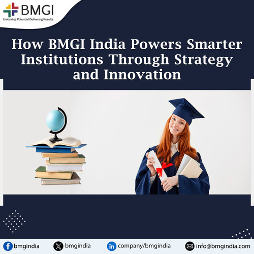 How BMGI India Powers Smarter Institutions Through Strategy and Innovation.jpg