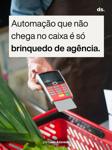 Automação que não chega no caixa é só brinquedo de agência..png