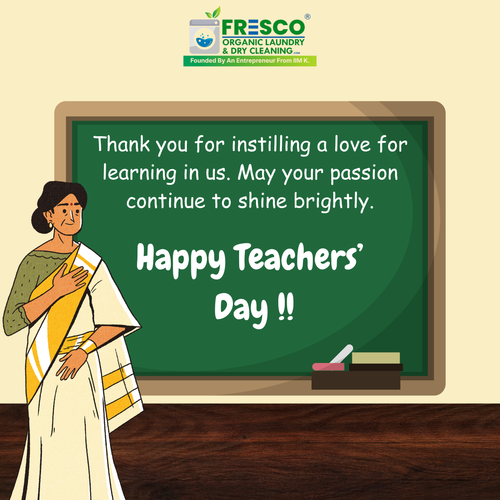 Happy Teachers’ Day from Fresco Organic Laundry and Dry Cleaning.