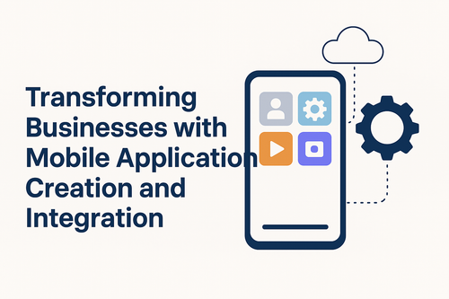 Transforming Businesses with Mobile Application Creation and Integration.png