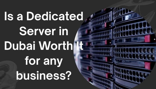 Is a dedicated server in Dubai worth it for any business.jpg
