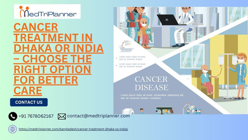Cancer Treatment in Dhaka or India – Choose the Right Option for Better Care.jpg
