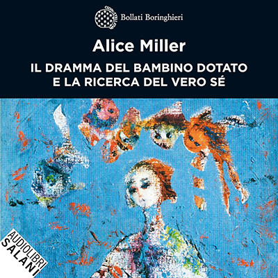 Alice Miller - Il dramma del bambino dotato e la ricerca del vero sé꞉ Riscrittura e continuazione (2025) (mp3 - 128 kbps)
