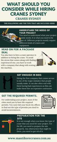 In this Infographic we discuss What should you consider while hiring cranes Sydney.  You have to visit your local crane rentals and place an order when you are looking to hire a crane.

Mantikore Cranes is the best cranes Sydney company. We are here to do all the diligent work for you. We are giving the setup of the crane using our versatile crane reducing any pressure or stress related to the underlying setup stage. We provide all aspects of crane hire services for the construction industry. We are committed to completing all projects safely, efficiently, on budget, and on-time. We also provide buyback options once your crane has completed your project. We have more than 20 years of experience working in the crane hire industries in Australia. We assure you that you will receive the best crane hire services.  Our Crane is highly being used at construction sites to make the entire work stress-free and increase productivity. We are providing Tower Cranes, Mobile Cranes, Self-Erecting Cranes, and Electric Luffing Cranes. Our professionals will provide you with effective solutions and reliable services that can help you to solve technical problems that might occur sometimes. Also, get effective solutions for any requirements of your projects for the best price & service, contact us at 1300 626 845 for crane hire and visit our website today.

Website:  https://mantikorecranes.com.au/

Address:  PO BOX 135 Cobbitty NSW, 2570 Australia
•	Email:  info@mantikorecranes.com.au 
•	Opening Hours:  Monday to Friday from 7 am to7 pm