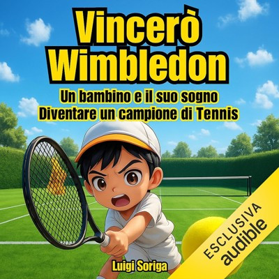 Luigi Soriga - Vincerò Wimbledon꞉ Un bambino e il suo sogno꞉ diventare un campione di tennis (2025) (mp3 - 128 kbps)