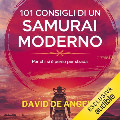David De Angelis - 101 Consigli di un Samurai moderno꞉ Per chi si è perso per strada (2025) (mp3 - 128 kbps)