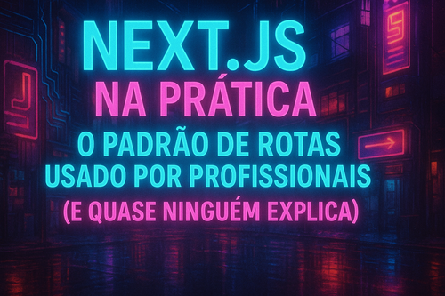 20250826 0801 Rotas Next.js Cyberpunk simple compose 01k3k0j9z1ew8a7m1b4m8a1cme.png