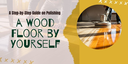 A Step by Step Guide on Polishing a Wood Floor by Yourself.jpg